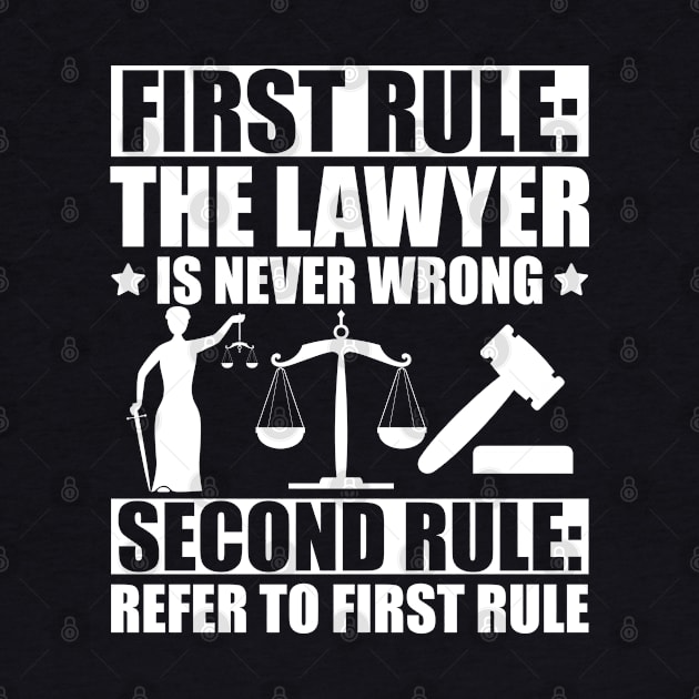 Lawyer - First rule: The lawyer is never wrong Second Rule: refer to first rule w by KC Happy Shop